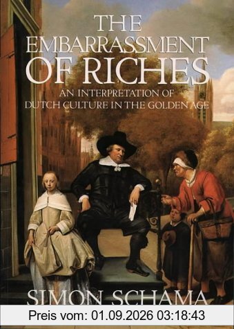 Embarrassment of Riches: An Interpretation of Dutch Culture in the Golden Age