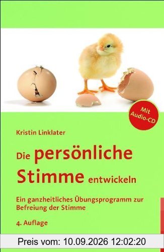 Die persönliche Stimme entwickeln: Ein ganzheitliches Übungsprogramm zur Befreiung der Stimme
