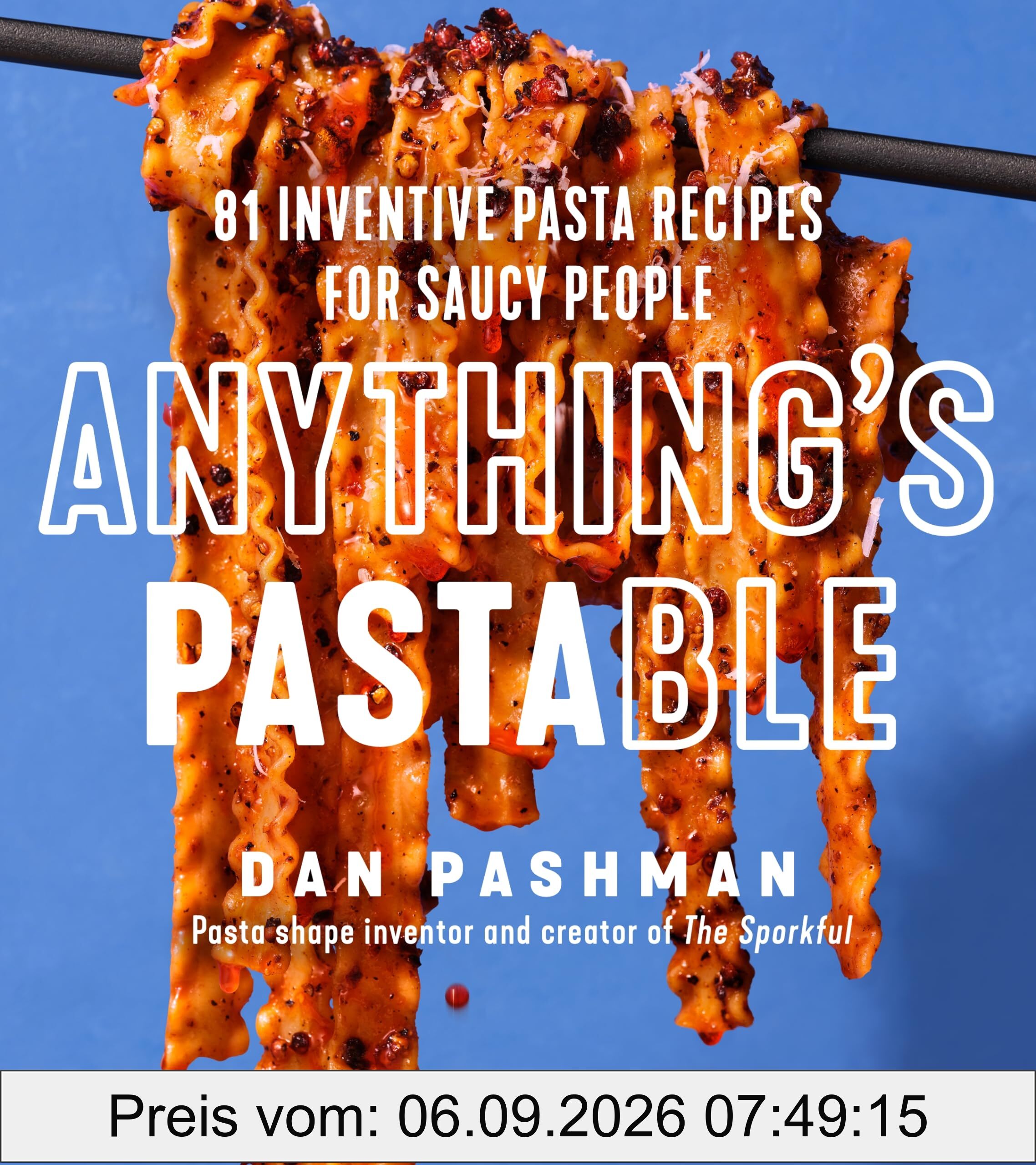 Anything's Pastable: 81 Inventive Pasta Recipes for Saucy People