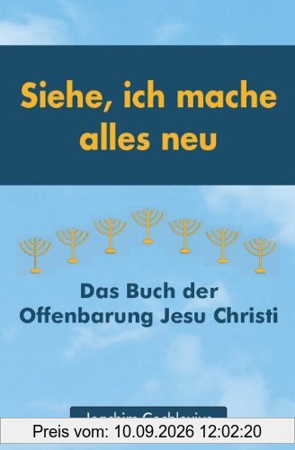 Siehe, ich mache alles neu: Das Buch der Offenbarung Jesu Christi