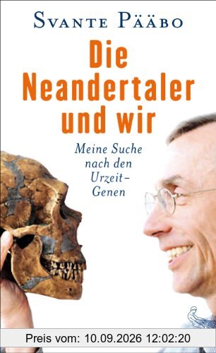 Die Neandertaler und wir: Meine Suche nach den Urzeit-Genen