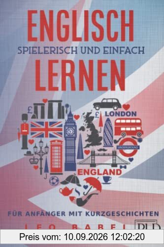 Englisch einfach und spielerisch lernen – das 2 in 1 Buch für Anfänger mit Kurzgeschichten: Sprachführer für den Alltag & den Urlaub. Lerne Grammatik & Wortschatz inkl. Übungen & 12 Kurzgeschichten