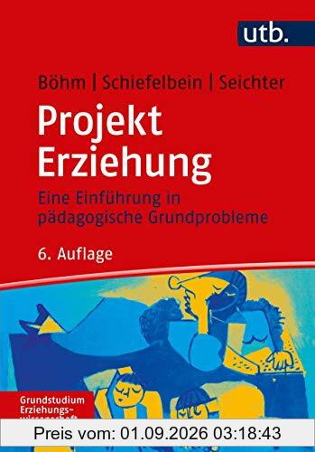 Projekt Erziehung: Eine Einführung in pädagogische Grundprobleme (Grundstudium Erziehungswissenschaft)