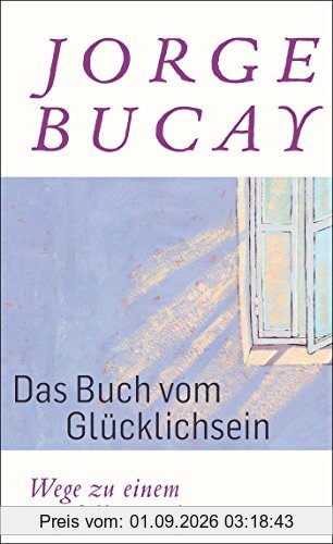 Das Buch vom Glücklichsein: Wege zu einem erfüllten Leben