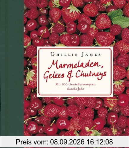 Marmeladen, Gelees & Chutneys: Mit 100 Genießerrezepten durchs Jahr