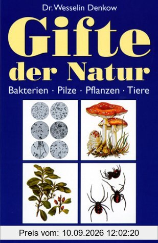 Gifte der Natur. Bakterien, Pilze, Pflanzen, Tiere