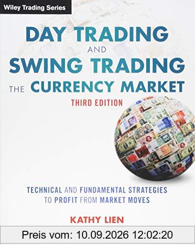 Day Trading and Swing Trading the Currency Market: Technical and Fundamental Strategies to Profit from Market Moves (Wiley Trading Series)