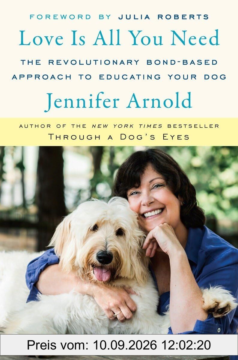 Love Is All You Need: The Revolutionary Bond-Based Approach to Educating Your Dog