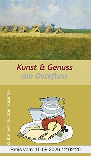 Kunst & Genuss am Ostefluss: Kultur, Geschichten und Rezepte