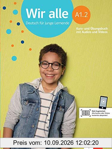 Wir alle A1.2: Deutsch für junge Lernende. Kurs- und Übungsbuch mit Audios und Videos (Wir alle: Deutsch für junge Lernende)