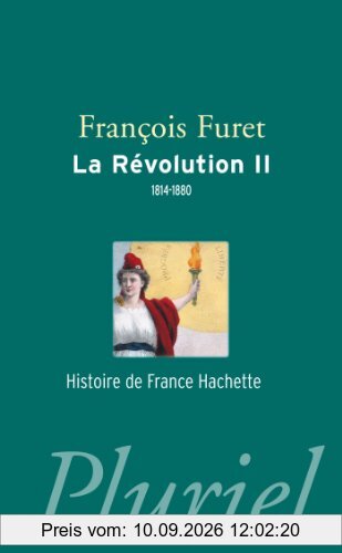 La Révolution française. Vol. 2. Terminer la Révolution, de Louis XVIII à Jules Ferry, 1814-1880