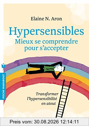 Hypersensibles : mieux se comprendre pour s'accepter : transformer l'hypersensibilité en atout