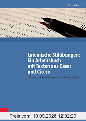 Lateinische Stilübungen: Ein Arbeitsbuch mit Texten aus Cäsar und Cicero: Aufgaben und kommentierte Musterübersetzungen