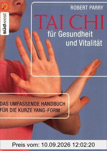 Tai Chi für Gesundheit und Vitalität. Das umfassende Handbuch für die kurze Yang-Form