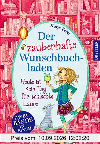 Der zauberhafte Wunschbuchladen: Heute ist kein Tag für schlechte Laune