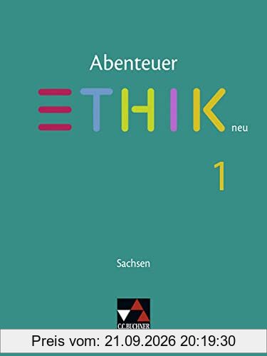 Abenteuer Ethik – Sachsen - neu / Abenteuer Ethik Sachsen 1 - neu: Unterrichtswerk für Ethik in der Sekundarstufe I / Für die …