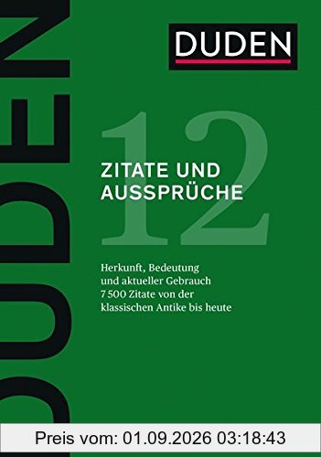 Zitate und Aussprüche: Herkunft und aktueller Gebrauch (Duden - Deutsche Sprache in 12 Bänden)