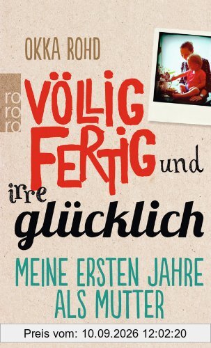 Völlig fertig und irre glücklich: Meine ersten Jahre als Mutter