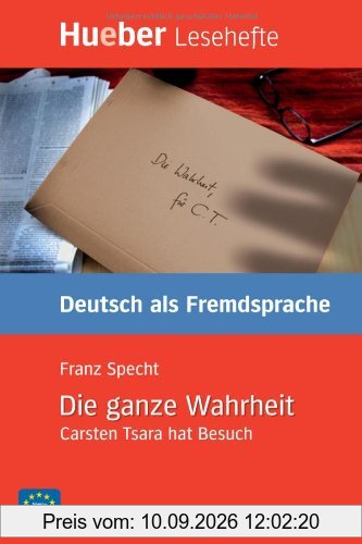 Die ganze Wahrheit: Carsten Tsara hat Besuch.Deutsch als Fremdsprache / Leseheft