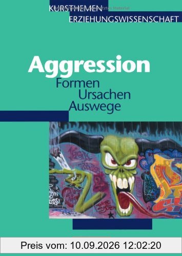 Kursthemen Erziehungswissenschaft - Allgemeine Ausgabe: Heft 6 - Aggression: Formen Ursachen Auswege. Schülerbuch