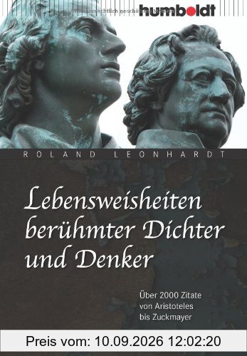 Lebensweisheiten berühmter Dichter und Denker: Über 2000 Zitate von Aristoteles bis Zuckmayer