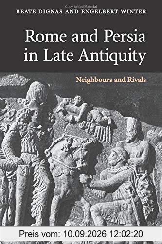 Rome and Persia in Late Antiquity: Neighbours and Rivals