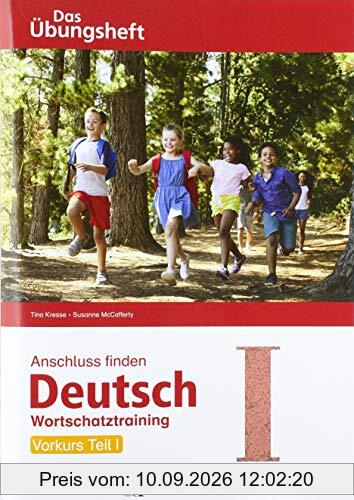 Anschluss finden Deutsch - Das Übungsheft / Vorkurs Teil I: Wortschatztraining Klasse 1 bis 4