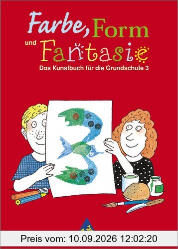 Farbe, Form und Fantasie - Das Kunstbuch für die Grundschule: Farbe, Form und Fantasie: Schülerband 3