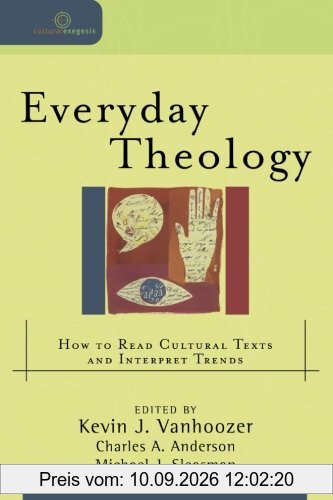 Everyday Theology: How to Read Cultural Texts and Interpret Trends (Cultural Exegesis)