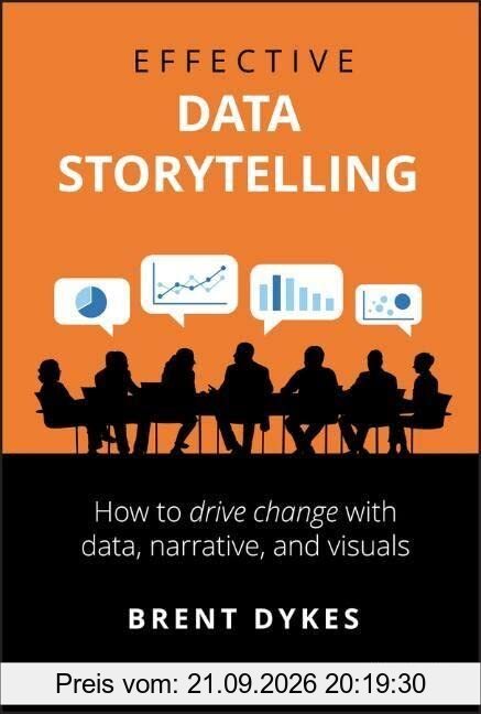 Effective Data Storytelling: How to Drive Change with Data, Narrative and Visuals