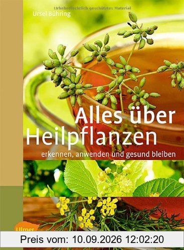 Alles über Heilpflanzen: erkennen, anwenden und gesund bleiben
