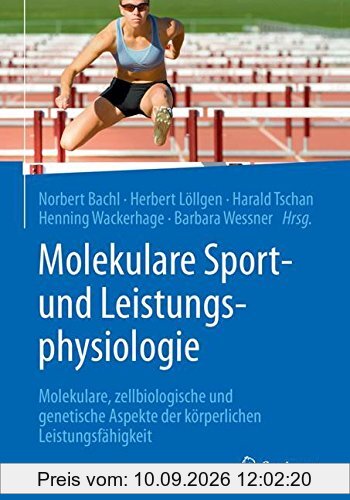 Molekulare Sport- und Leistungsphysiologie: Molekulare, zellbiologische und genetische Aspekte der körperlichen Leistungsfähigkeit