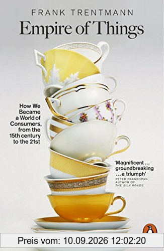Empire of Things: How We Became a World of Consumers, from the Fifteenth Century to the Twenty-First
