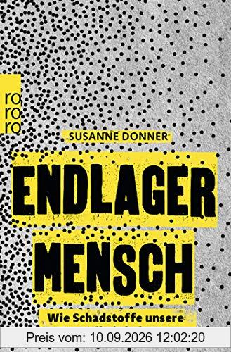 Endlager Mensch: Wie Schadstoffe unsere Gesundheit belasten
