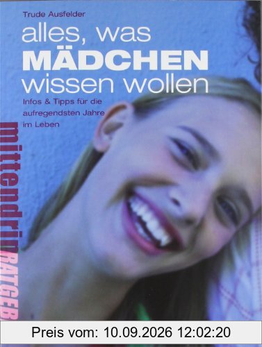Alles, was Mädchen wissen wollen: Infos & Tipps für die aufregendsten Jahre im Leben