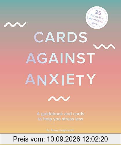 Cards Against Anxiety: A Guidebook and Cards to Help You Stress Less