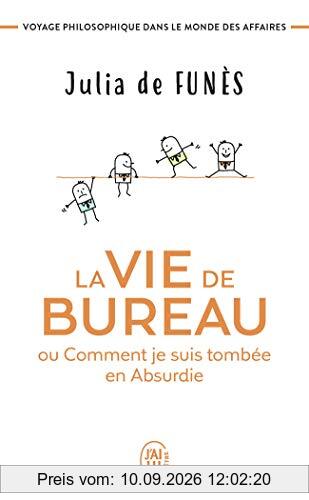 La vie de bureau ou Comment je suis tombée en Absurdie : voyage philosophique dans le monde des affaires
