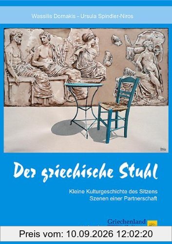 Der griechische Stuhl: Kleine Kulturgeschichte des Sitzens - Szenen einer Partnerschaft