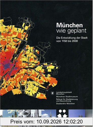 München wie geplant - Die Entwicklung der Stadt von 1158 bis 2008