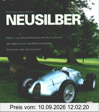 Neusilber. Renn- und Rekordwagen der Auto Union