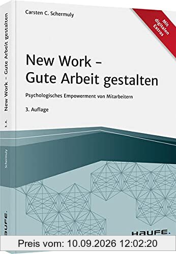 New Work - Gute Arbeit gestalten: Psychologisches Empowerment von Mitarbeitern (Haufe Fachbuch)