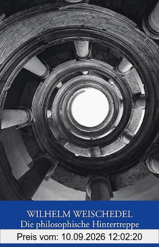 Die philosophische Hintertreppe: Die großen Philosophen in Alltag und Denken