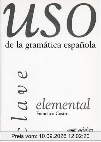 Uso de la gramatica espanola elemental. Gramárica y ejercicios de sistematización para estudiantes de E.L.E.: Uso de la gramatica espanola : Elemental, Clave