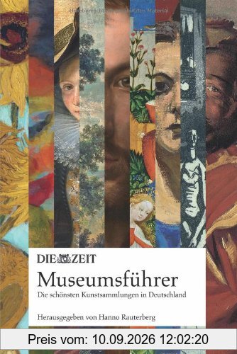 DIE ZEIT Museumsführer. Die schönsten Kunstsammlungen in Deutschland - eine Entdeckungsreise