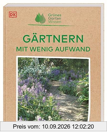 Grünes Gartenwissen. Gärtnern mit wenig Aufwand: Bepflanzungsideen mit pflegeleichten Nutz- und Zierpflanzen an allen Standorten – vom schattigen Plätzchen bis zum Hochbeet