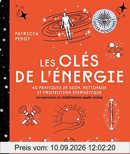 Les clés de l'énergie : 40 pratiques de soin, nettoyage et protection énergétique : 10 exercices et méditations audio inclus