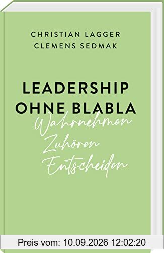 Leadership ohne Blabla: Wahrnehmen – Zuhören – Entscheiden
