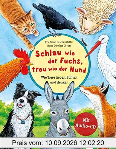 Schlau wie der Fuchs, treu wie der Hund – Wie Tiere lieben, fühlen und denken: Eine Geschichte mit vielen Sachinformationen