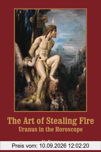 The Art of Stealing Fire: Uranus in the Horoscope