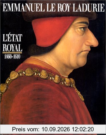 L'Etat royal 1460-1610 : De Louis XI à Henri IV